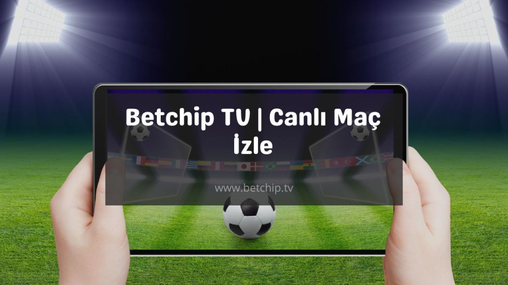 Betchip Tv İzle Canlı Maç