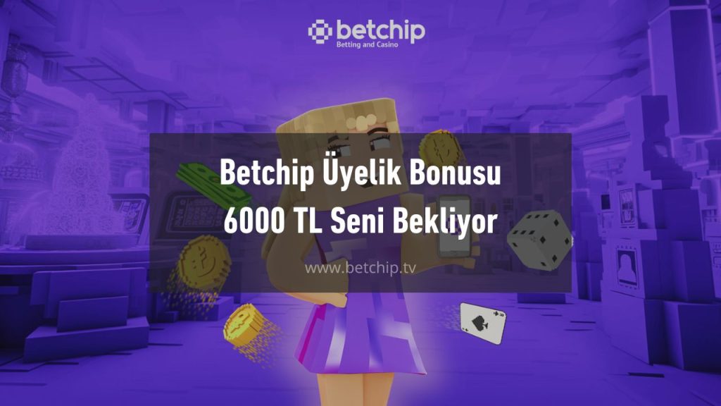 Betchip Üyelik Bonusu 6000 TL Seni Bekliyor