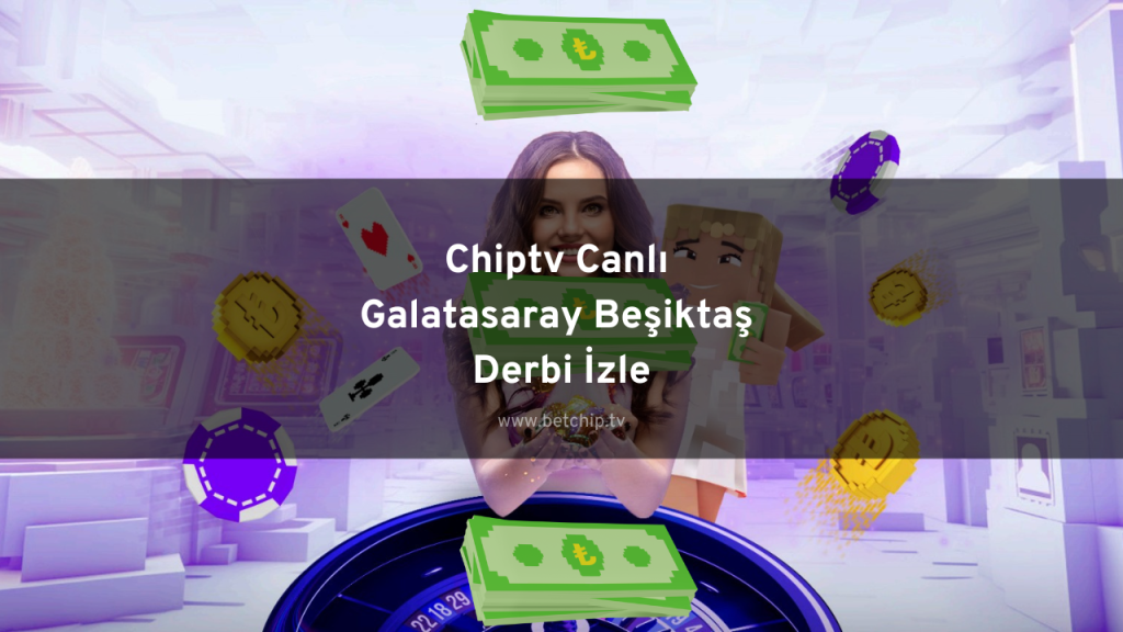 Chiptv Canlı Galatasaray Beşiktaş Derbi İzle